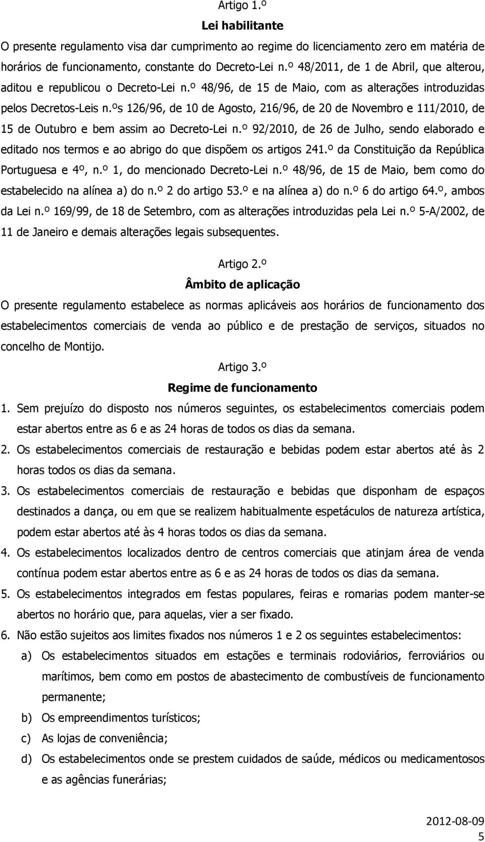 ºs 126/96, de 10 de Agosto, 216/96, de 20 de Novembro e 111/2010, de 15 de Outubro e bem assim ao Decreto-Lei n.