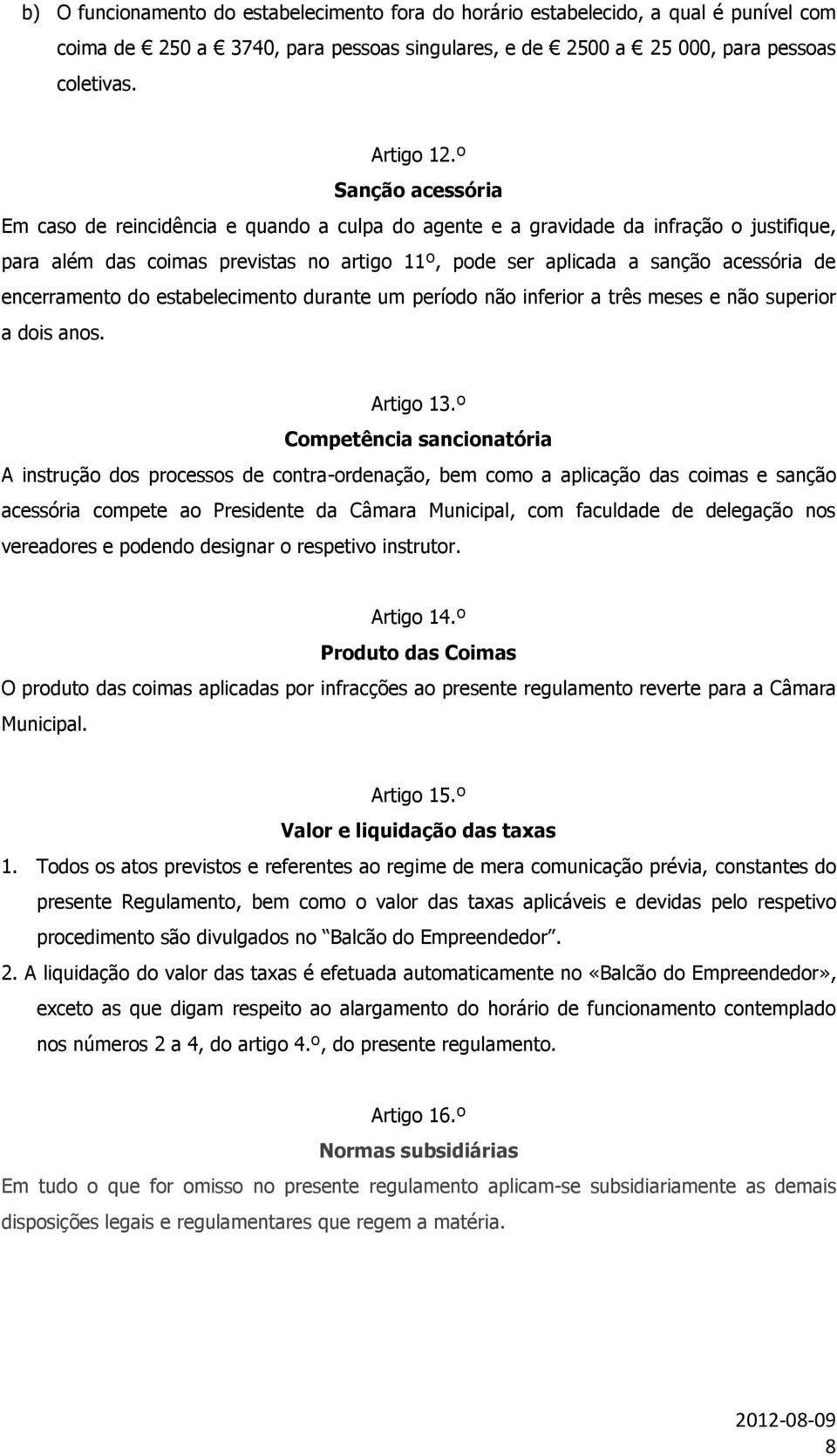 encerramento do estabelecimento durante um período não inferior a três meses e não superior a dois anos. Artigo 13.