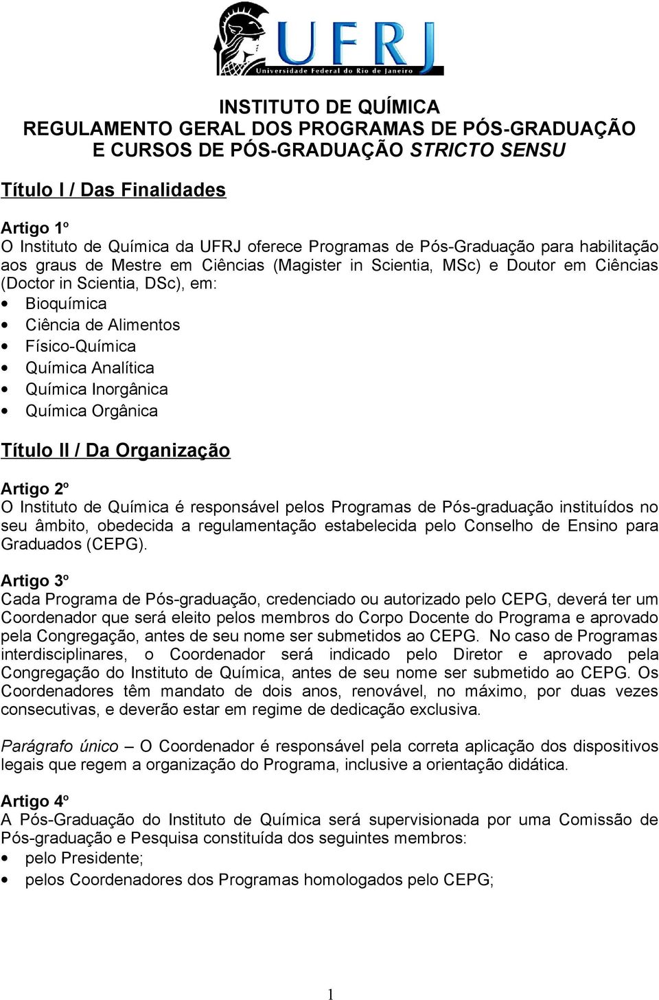 Analítica Química Inorgânica Química Orgânica Título II / Da Organização Artigo 2 o O Instituto de Química é responsável pelos Programas de Pós-graduação instituídos no seu âmbito, obedecida a