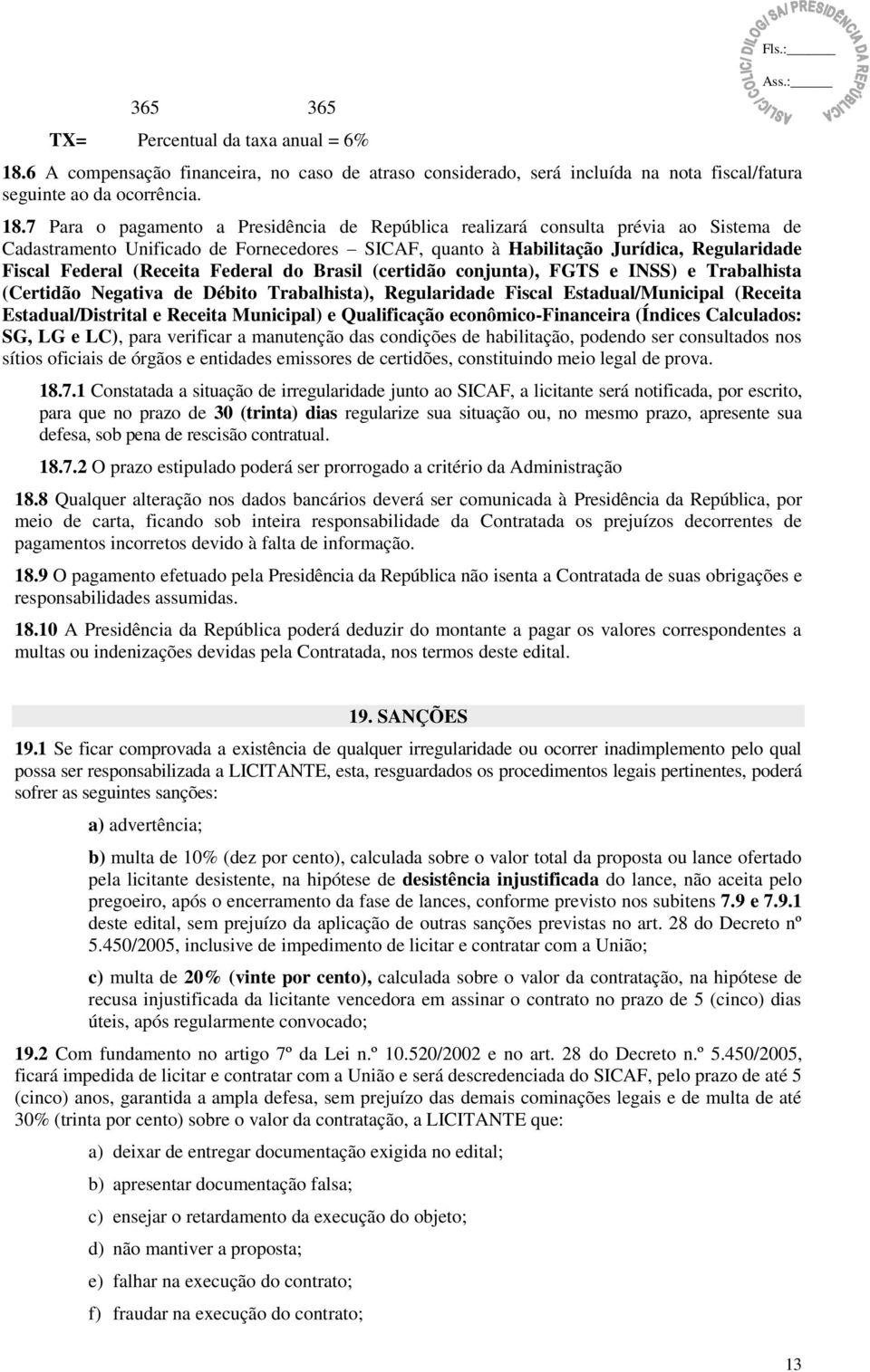 (Receita Federal do Brasil (certidão conjunta), FGTS e INSS) e Trabalhista (Certidão Negativa de Débito Trabalhista), Regularidade Fiscal Estadual/Municipal (Receita Estadual/Distrital e Receita