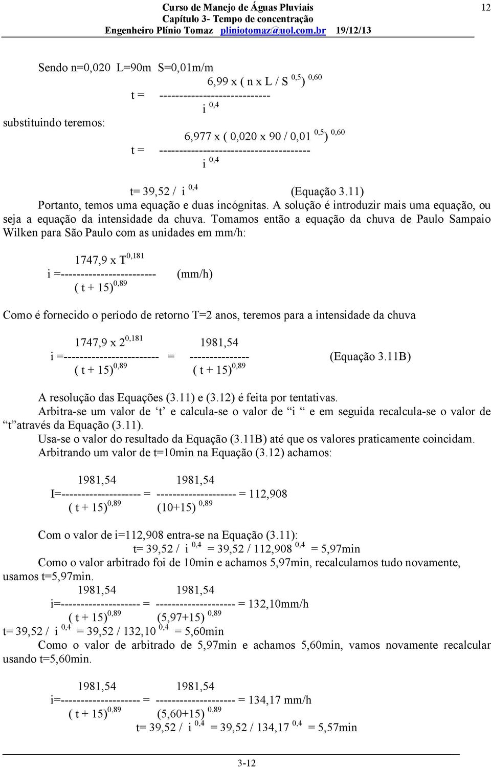 A solução é introduzir mais uma equação, ou seja a equação da intensidade da chuva.