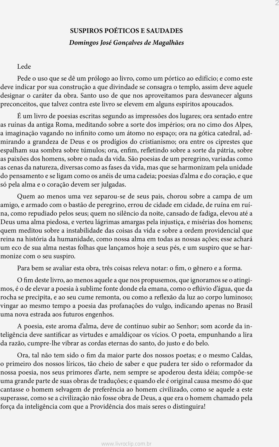 Santo uso de que nos aproveitamos para desvanecer alguns preconceitos, que talvez contra este livro se elevem em alguns espíritos apoucados.