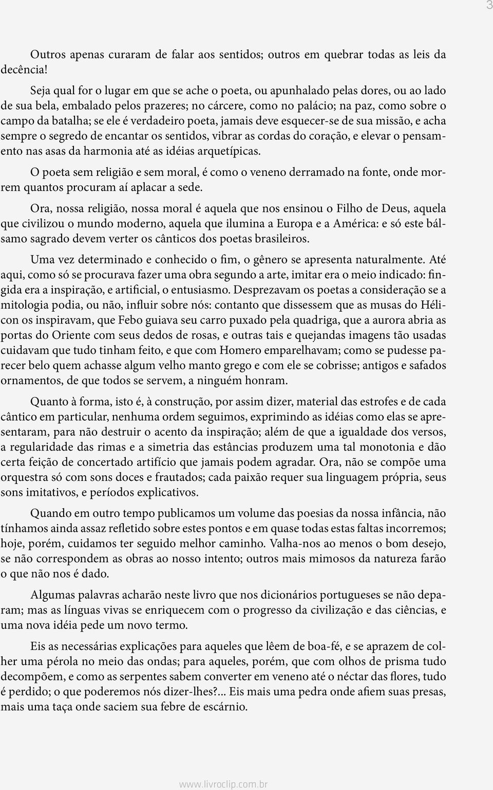 verdadeiro poeta, jamais deve esquecer-se de sua missão, e acha sempre o segredo de encantar os sentidos, vibrar as cordas do coração, e elevar o pensamento nas asas da harmonia até as idéias