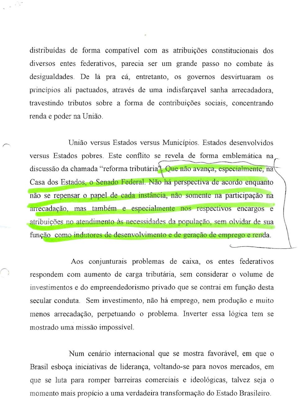 concentrando renda e poder na União. União versus Estados versus Municípios. Estados desenvolvidos versus Estados obres.