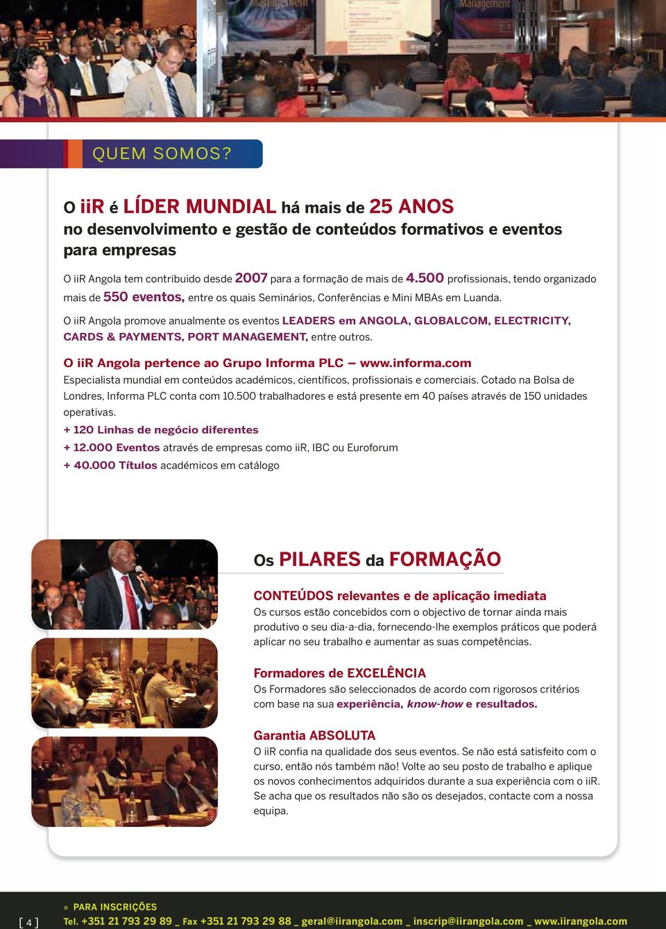 O iir Angola promove anualmente os eventos LEADERS em ANGOLA, GLOBALCOM, ELECTRICITY, CARDS & PAYMENTS, PORT MANAGEMENT, entre outros. O iir Angola pertence ao Grupo Informa PLC www.informa.