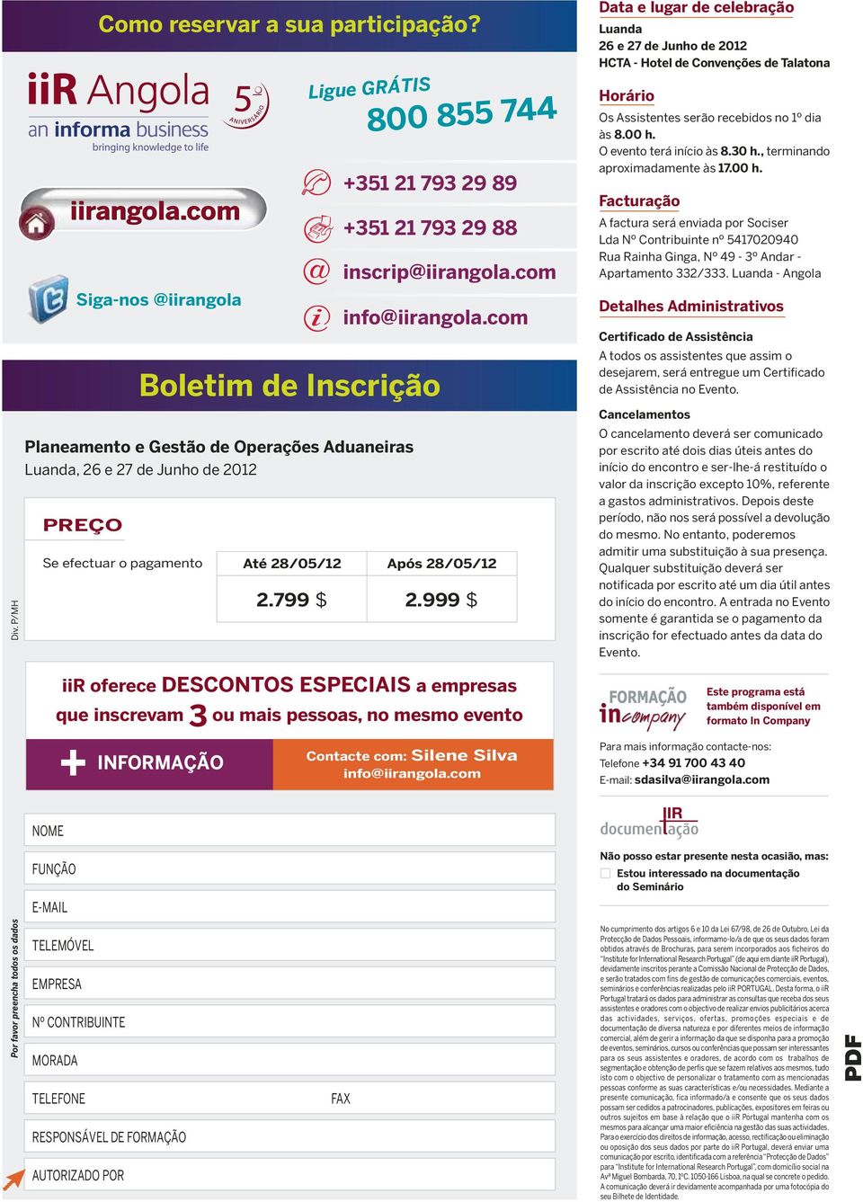 799 $ Ligue GRÁTIS 800 855 744 +351 21 793 29 89 +351 21 793 29 88 inscrip@iirangola.com info@iirangola.com Após 28/05/12 2.