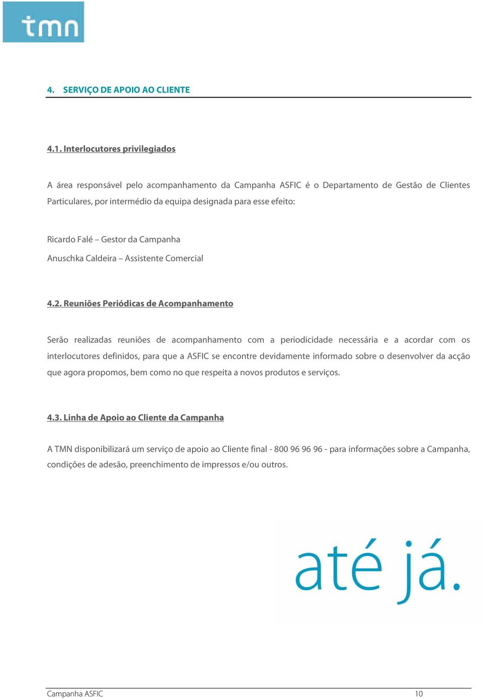 Falé Gestor da Campanha Anuschka Caldeira Assistente Comercial 4.2.