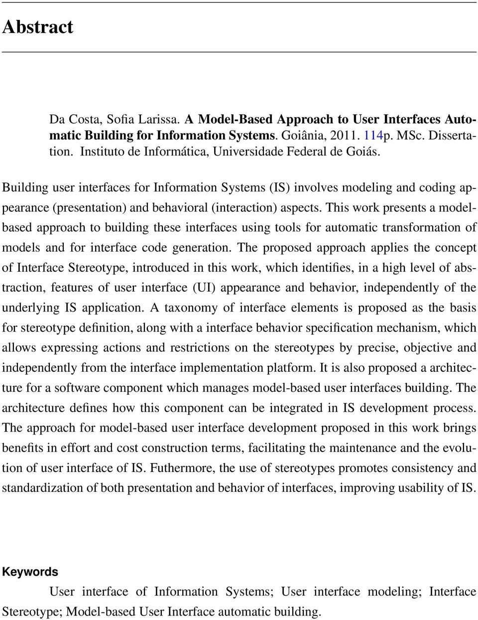 Building user interfaces for Information Systems (IS) involves modeling and coding appearance (presentation) and behavioral (interaction) aspects.