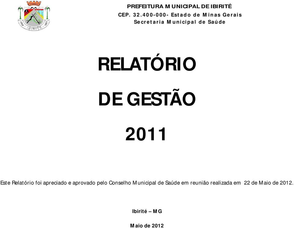 RELATÓRIO DE GESTÃO 2011 Este Relatório foi apreciado e aprovado