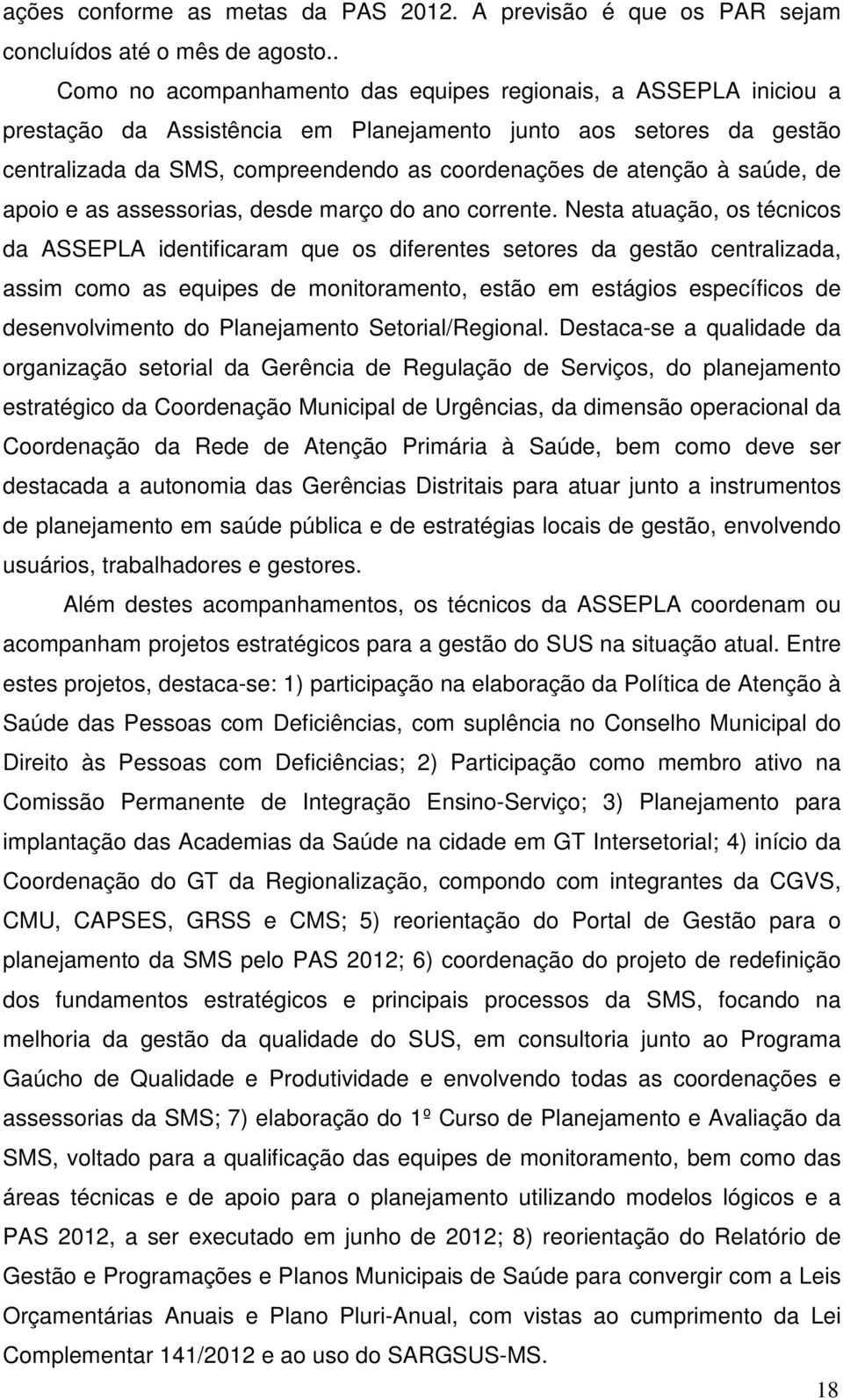 à saúde, de apoio e as assessorias, desde março do ano corrente.