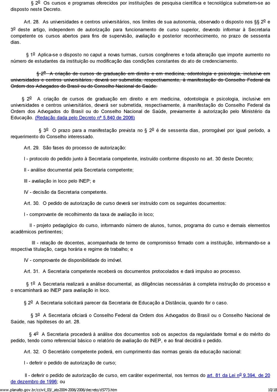 informar à Secretaria competente os cursos abertos para fins de supervisão, avaliação e posterior reconhecimento, no prazo de sessenta dias.