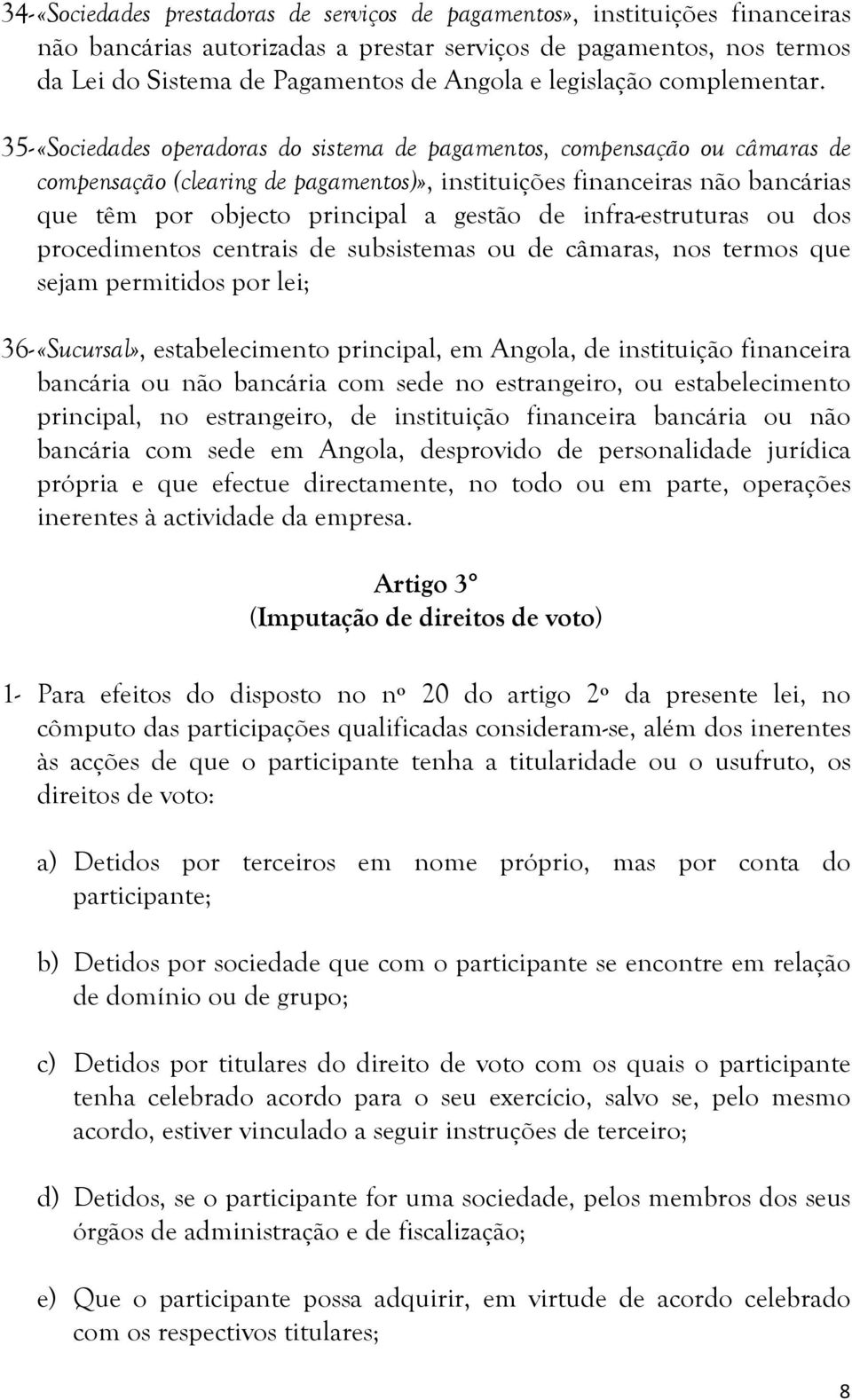 35- «Sociedades operadoras do sistema de pagamentos, compensação ou câmaras de compensação (clearing de pagamentos)», instituições financeiras não bancárias que têm por objecto principal a gestão de