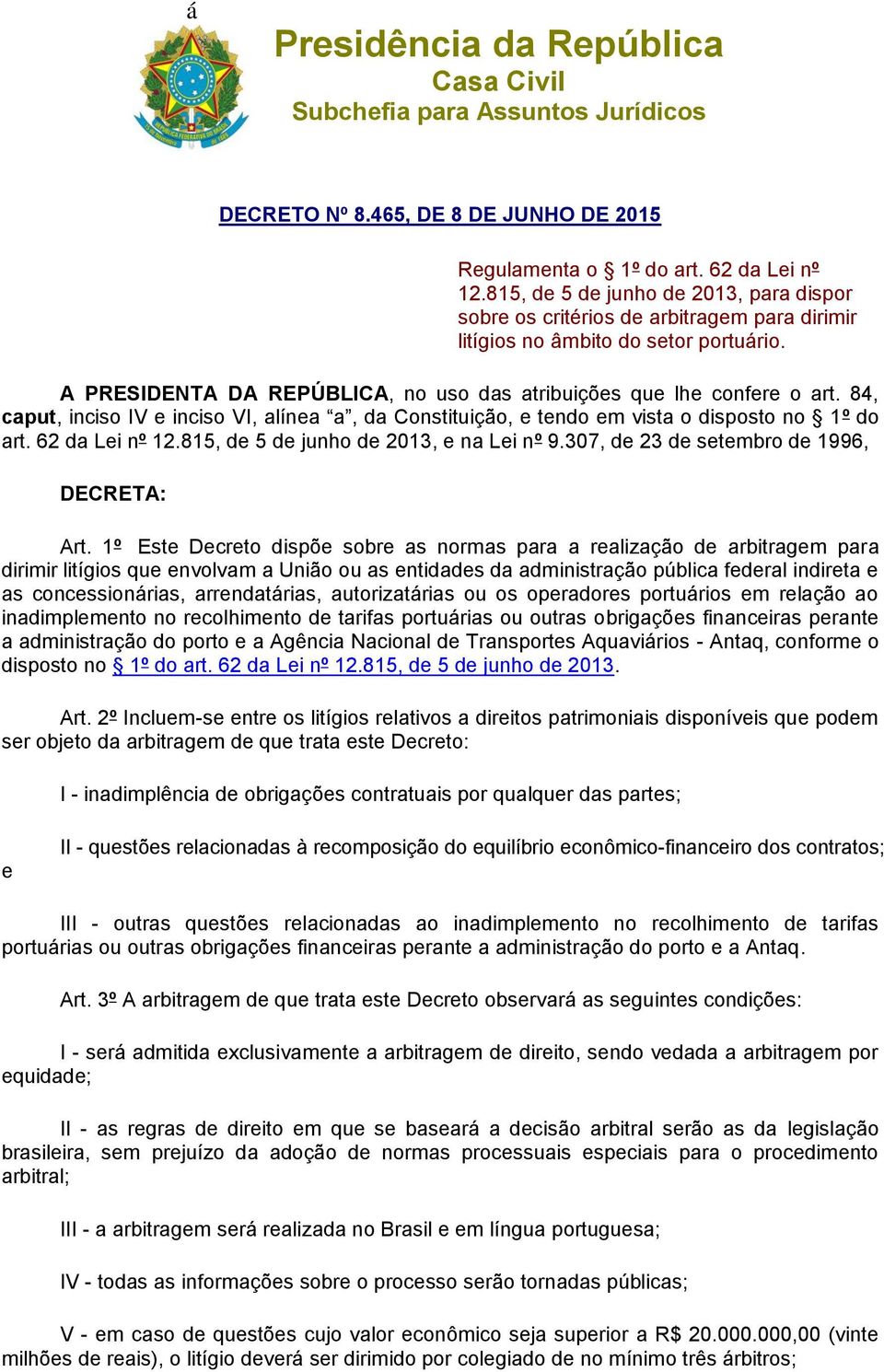 84, caput, inciso IV e inciso VI, alínea a, da Constituição, e tendo em vista o disposto no 1º do art. 62 da Lei nº 12.815, de 5 de junho de 2013, e na Lei nº 9.