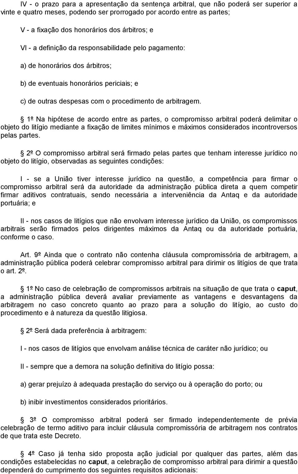 1º Na hipótese de acordo entre as partes, o compromisso arbitral poderá delimitar o objeto do litígio mediante a fixação de limites mínimos e máximos considerados incontroversos pelas partes.