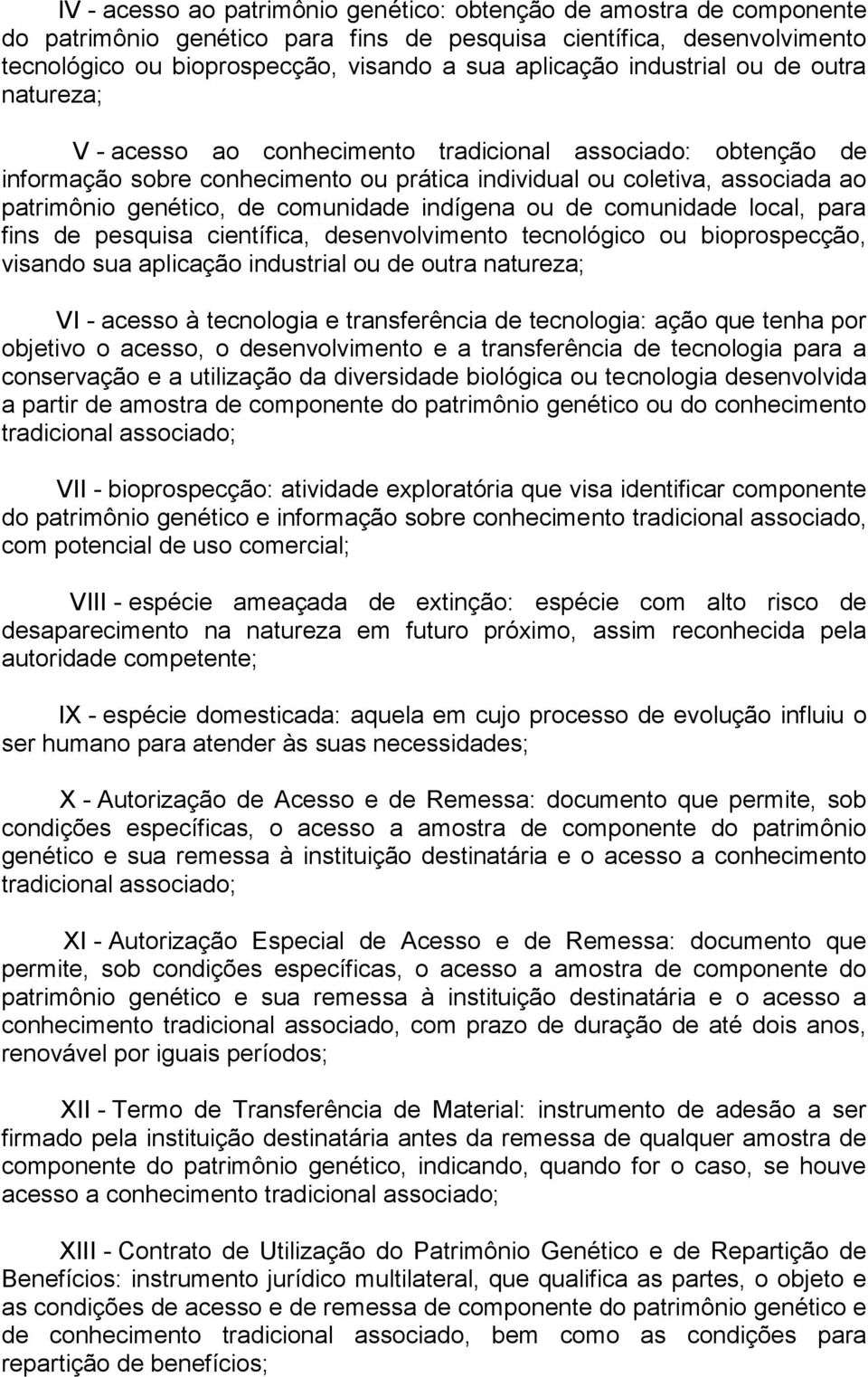 comunidade indígena ou de comunidade local, para fins de pesquisa científica, desenvolvimento tecnológico ou bioprospecção, visando sua aplicação industrial ou de outra natureza; VI - acesso à