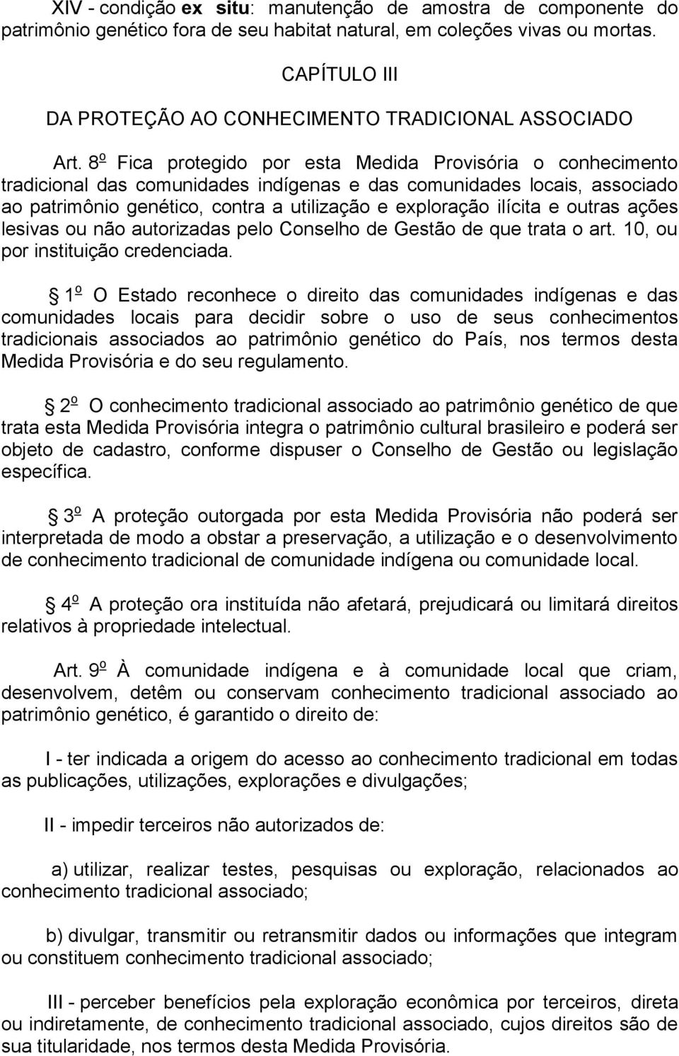 8 o Fica protegido por esta Medida Provisória o conhecimento tradicional das comunidades indígenas e das comunidades locais, associado ao patrimônio genético, contra a utilização e exploração ilícita