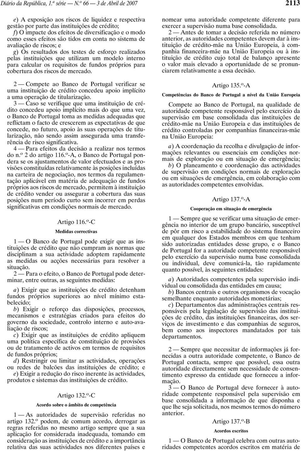 são tidos em conta no sistema de avaliação de riscos; e g) Os resultados dos testes de esforço realizados pelas instituições que utilizam um modelo interno para calcular os requisitos de fundos