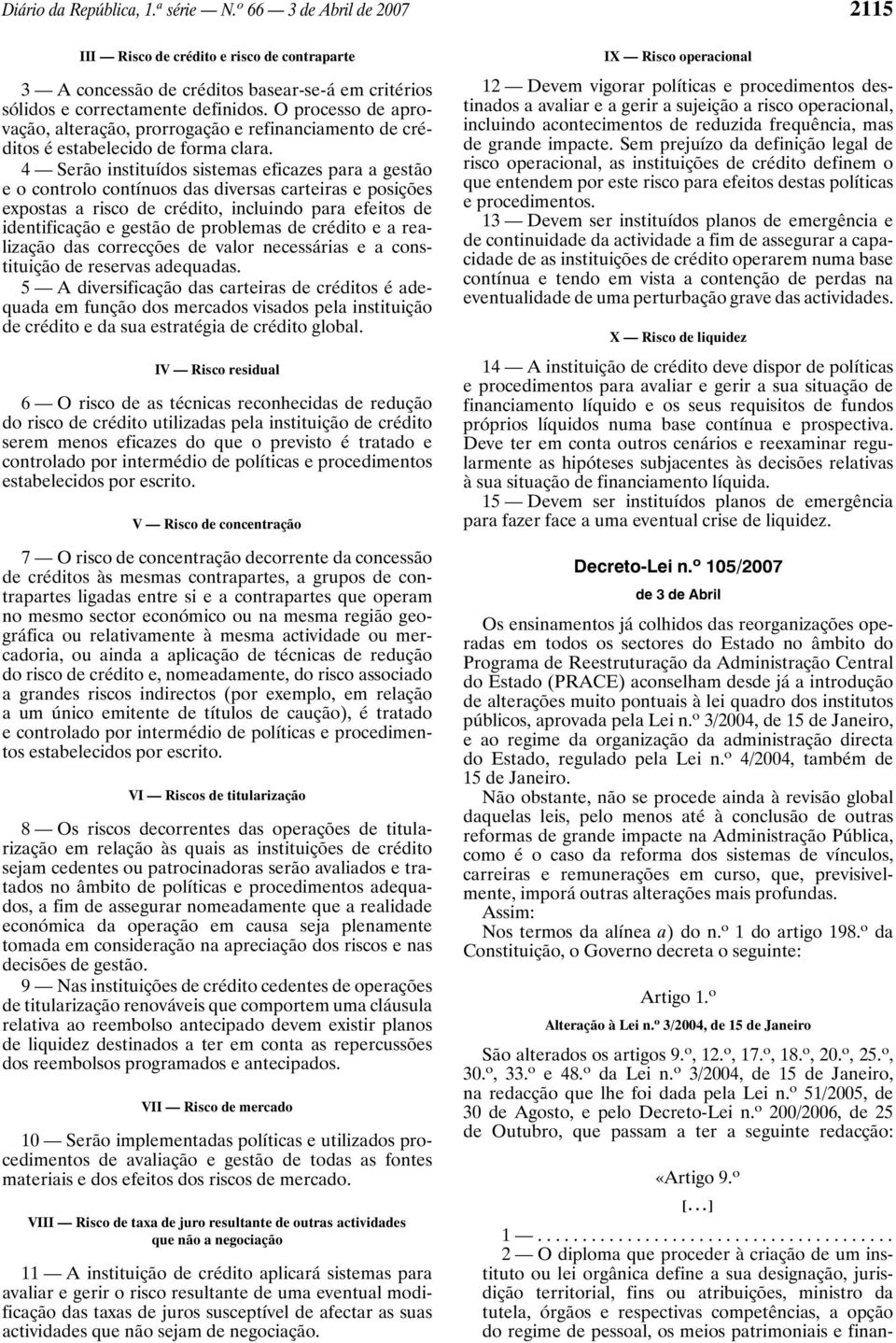 4 Serão instituídos sistemas eficazes para a gestão e o controlo contínuos das diversas carteiras e posições expostas a risco de crédito, incluindo para efeitos de identificação e gestão de problemas