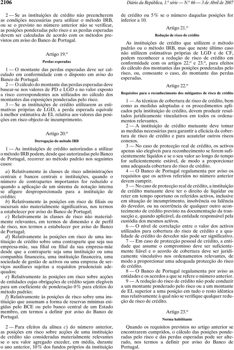 ponderadas pelo risco e as perdas esperadas devem ser calculadas de acordo com os métodos previstos em aviso do Banco de Portugal. Artigo 19.