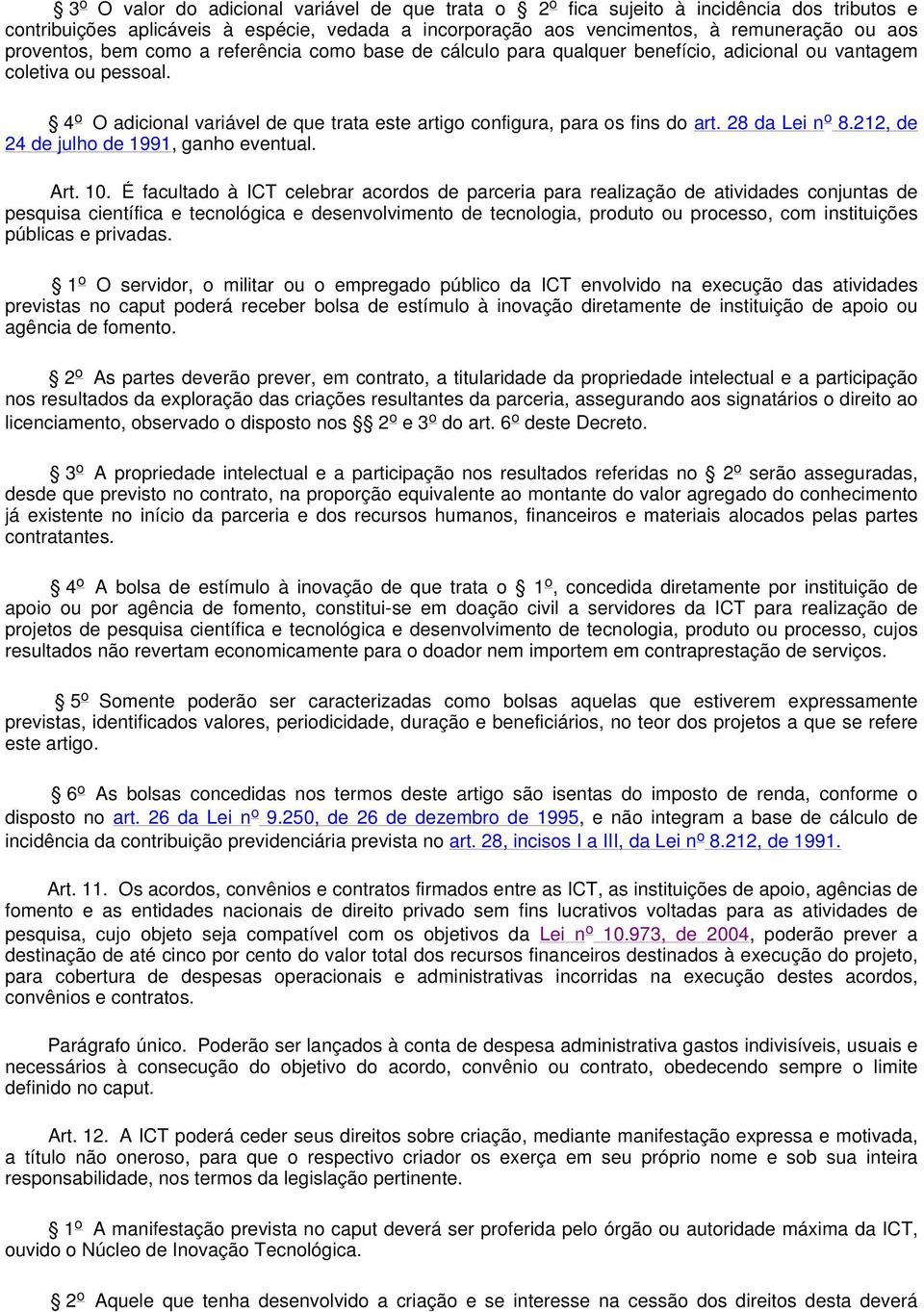 4 o O adicional variável de que trata este artigo configura, para os fins do art. 28 da Lei n o 8.212, de 24 de julho de 1991, ganho eventual. Art. 10.