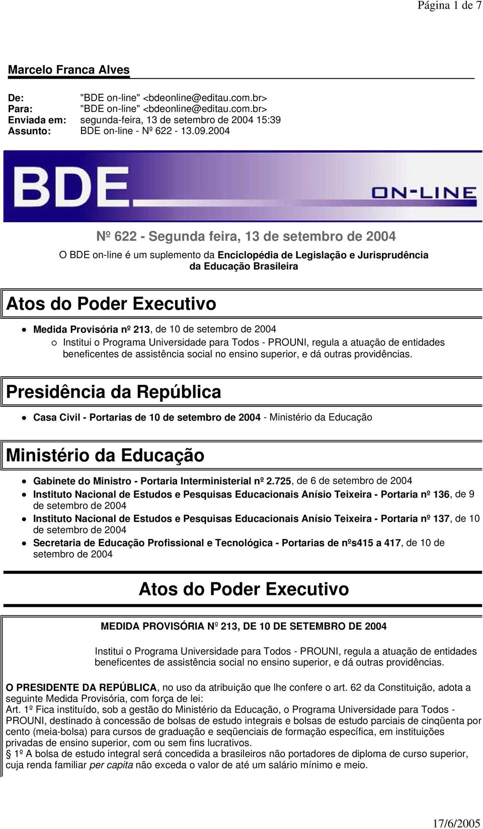 213, de 10 de setembro de 2004 Institui o Programa Universidade para Todos - PROUNI, regula a atuação de entidades beneficentes de assistência social no ensino superior, e dá outras providências.