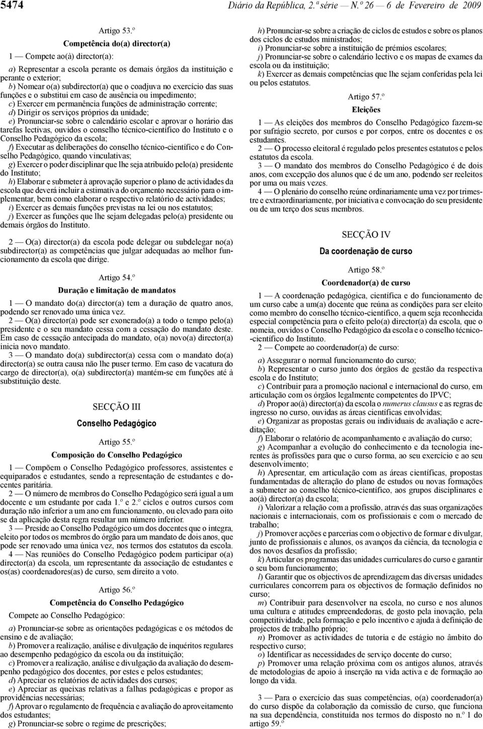 exercício das suas funções e o substitui em caso de ausência ou impedimento; c) Exercer em permanência funções de administração corrente; d) Dirigir os serviços próprios da unidade; e) Pronunciar -se