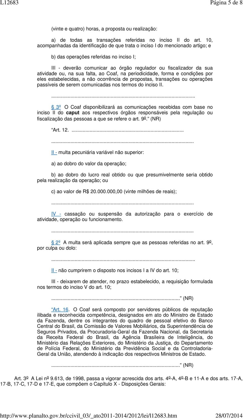 ou, na sua falta, ao Coaf, na periodicidade, forma e condições por eles estabelecidas, a não ocorrência de propostas, transações ou operações passíveis de serem comunicadas nos termos do inciso II.