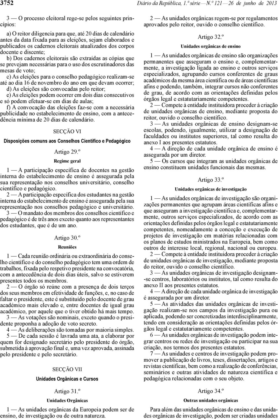 e publicados os cadernos eleitorais atualizados dos corpos docente e discente; b) Dos cadernos eleitorais são extraídas as cópias que se prevejam necessárias para o uso dos escrutinadores das mesas