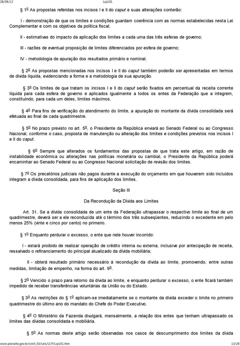 esfera de governo; IV - metodologia de apuração dos resultados primário e nominal.