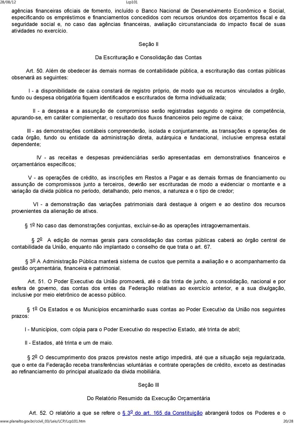 Seção II Da Escrituração e Consolidação das Contas Art. 50.