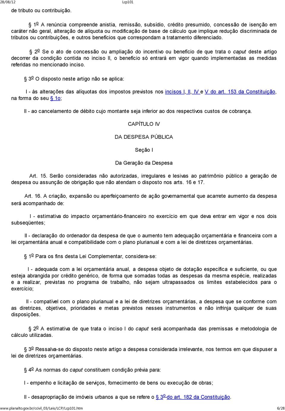 discriminada de tributos ou contribuições, e outros benefícios que correspondam a tratamento diferenciado.