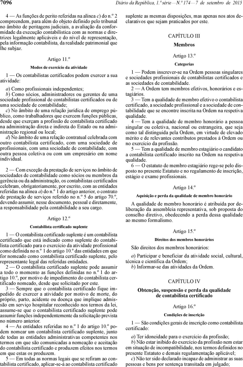 e do nível de representação, pela informação contabilista, da realidade patrimonial que lhe subjaz. Artigo 11.