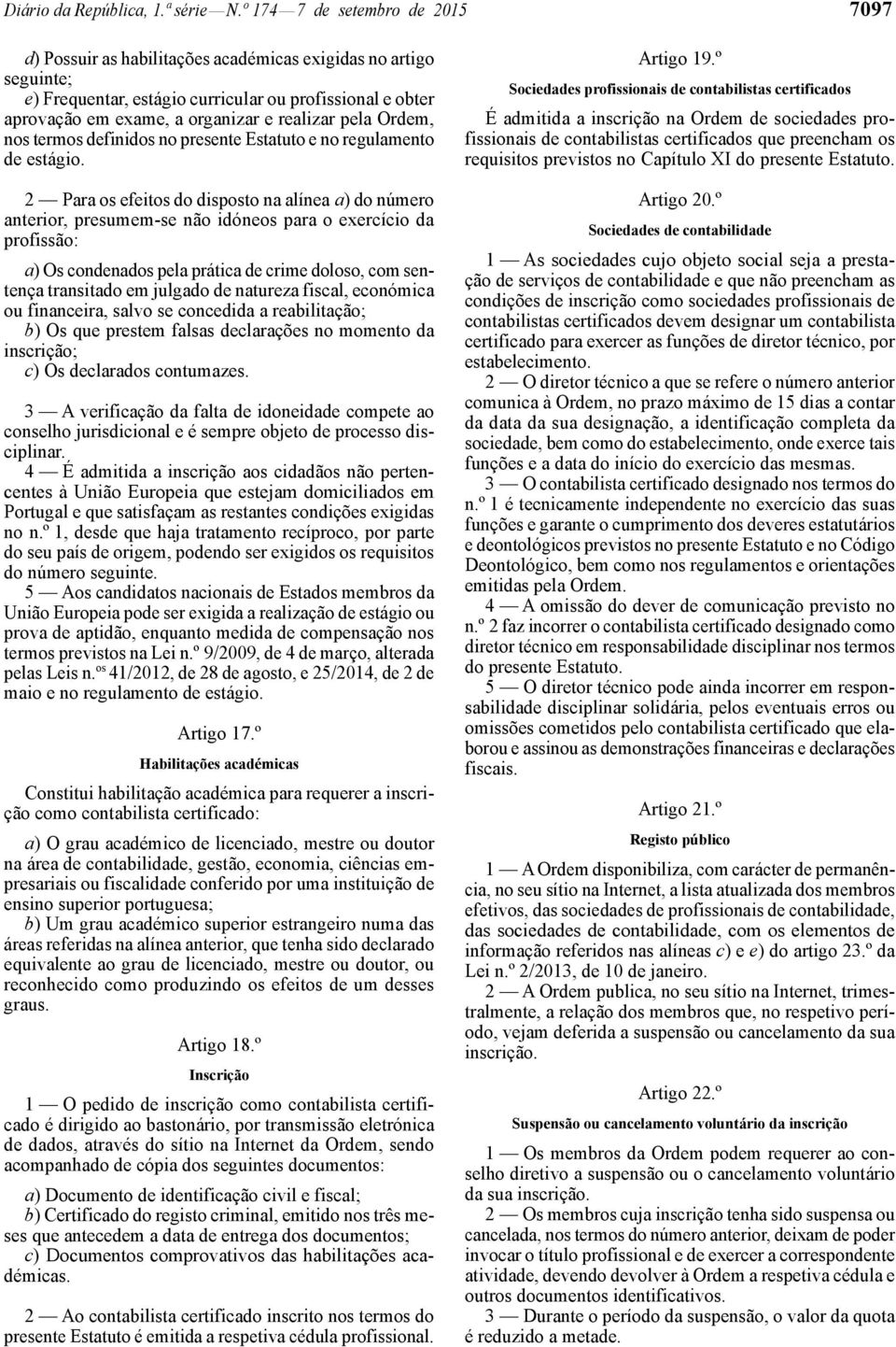 realizar pela Ordem, nos termos definidos no presente Estatuto e no regulamento de estágio.