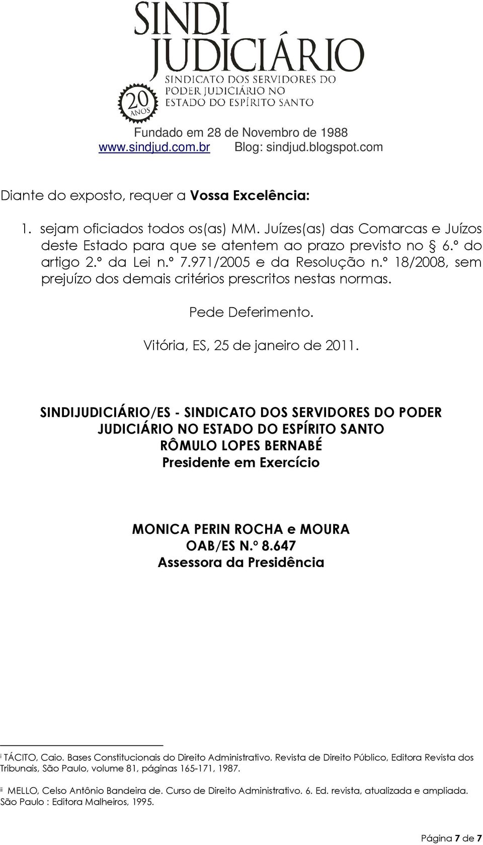 SINDIJUDICIÁRIO/ES - SINDICATO DOS SERVIDORES DO PODER JUDICIÁRIO NO ESTADO DO ESPÍRITO SANTO RÔMULO LOPES BERNABÉ Presidente em Exercício MONICA PERIN ROCHA e MOURA OAB/ES N.º 8.