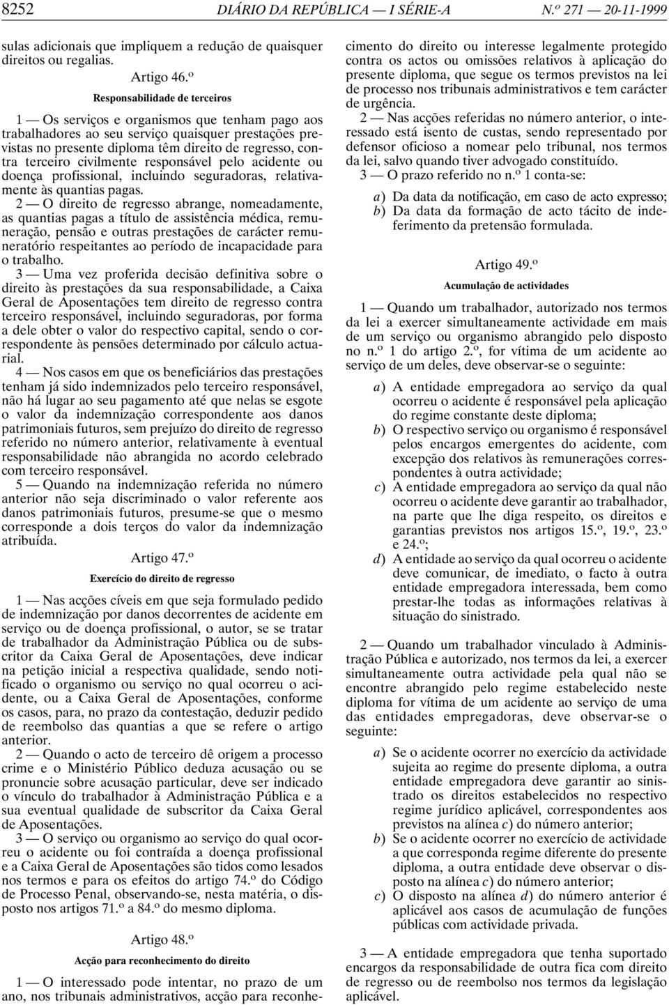 civilmente responsável pelo acidente ou doença profissional, incluindo seguradoras, relativamente às quantias pagas.