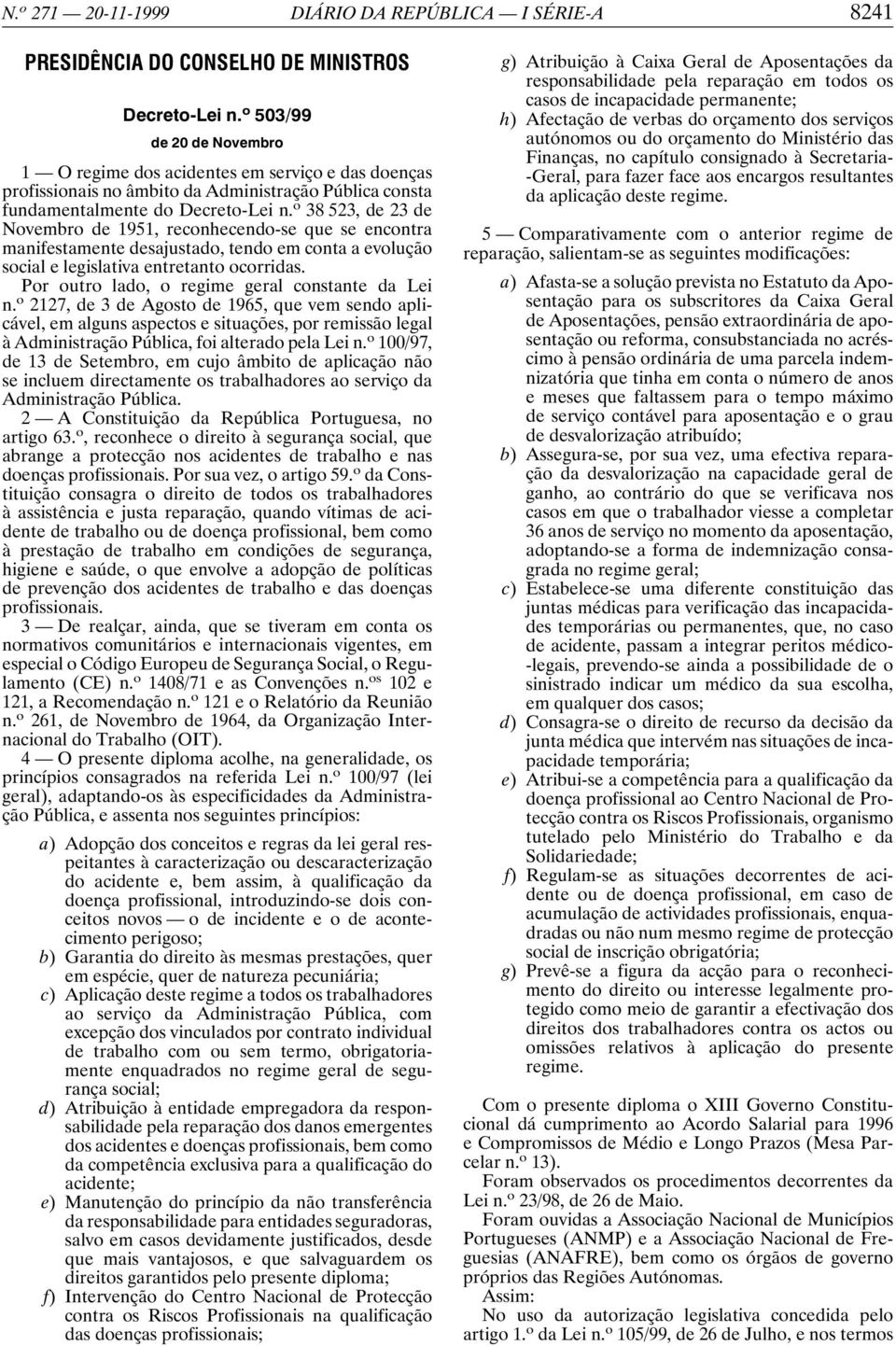 o 38 523, de 23 de Novembro de 1951, reconhecendo-se que se encontra manifestamente desajustado, tendo em conta a evolução social e legislativa entretanto ocorridas.