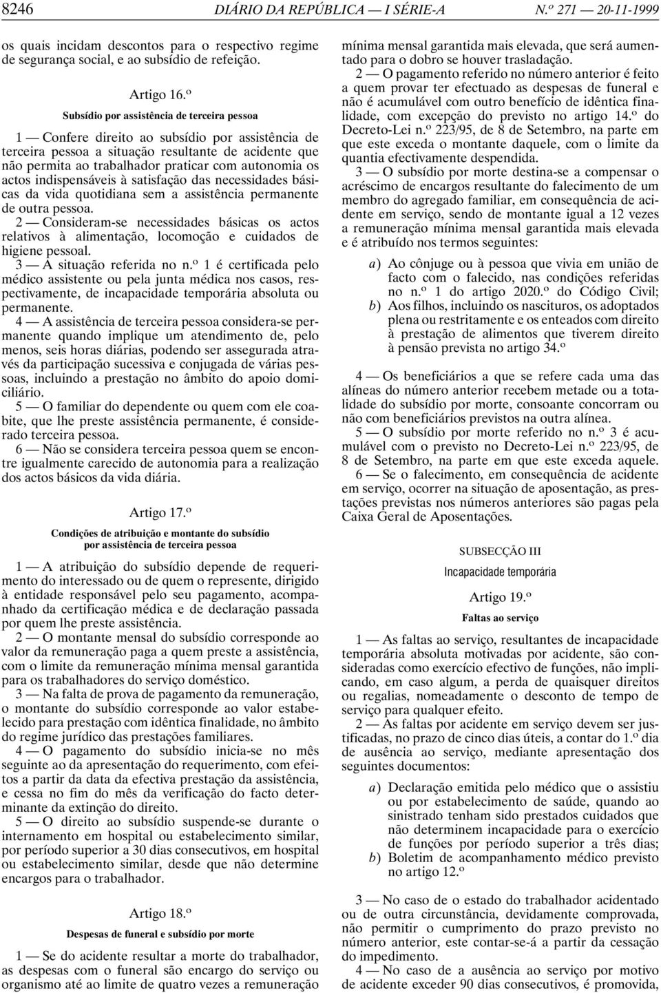 os actos indispensáveis à satisfação das necessidades básicas da vida quotidiana sem a assistência permanente de outra pessoa.