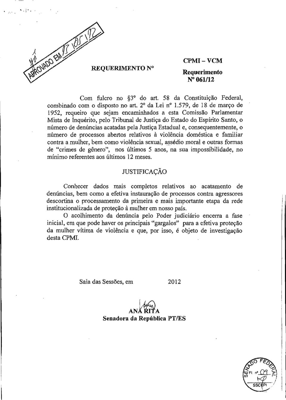 Justiça Estadual e, consequentemente, o número de processos abertos relativos à violência doméstica e familiar contra a mulher, bem como violência sexual, a~sédio moral e outras formas de "crimes de