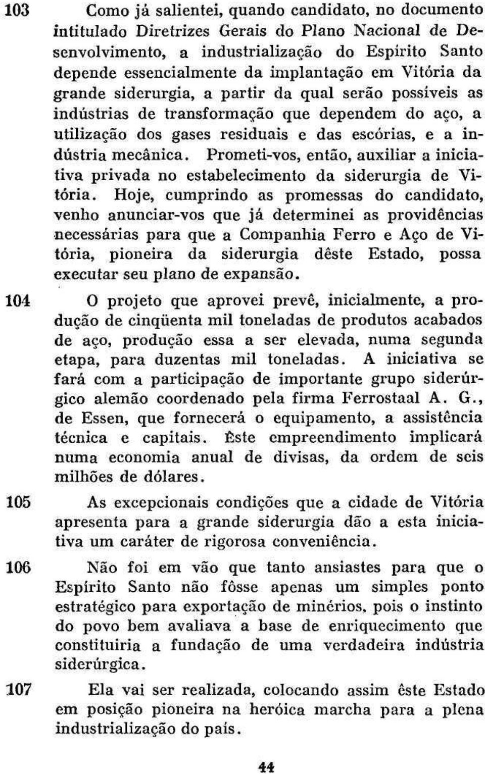 Prometi-vos, então, auxiliar a iniciativa privada no estabelecimento da siderurgia de Vitória.