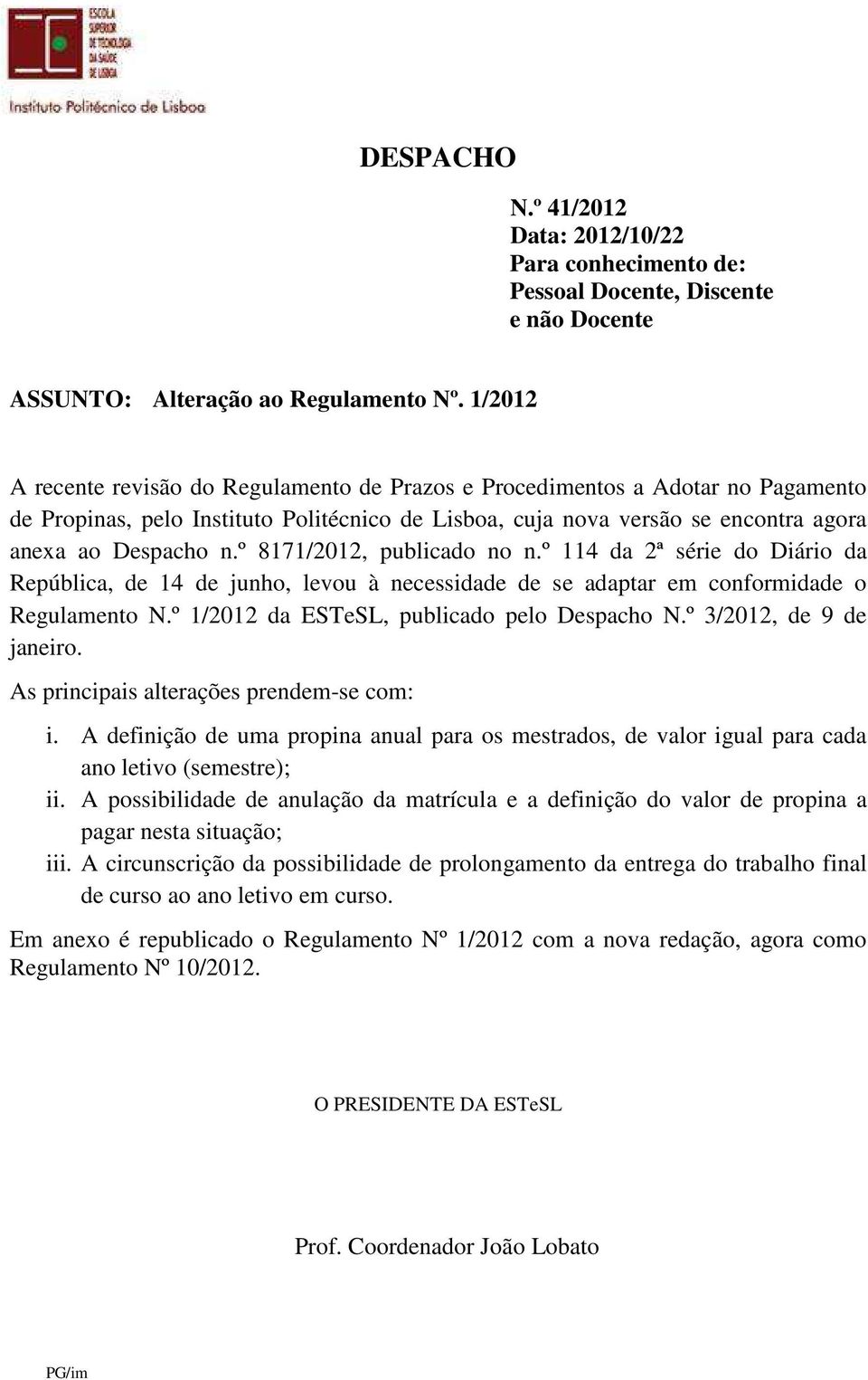 º 8171/2012, publicado no n.º 114 da 2ª série do Diário da República, de 14 de junho, levou à necessidade de se adaptar em conformidade o Regulamento N.º 1/2012 da ESTeSL, publicado pelo Despacho N.