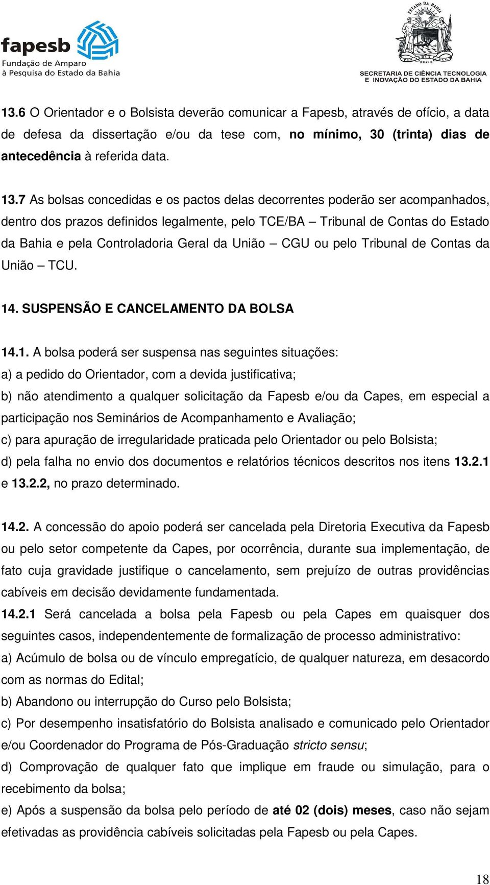 União CGU ou pelo Tribunal de Contas da União TCU. 14