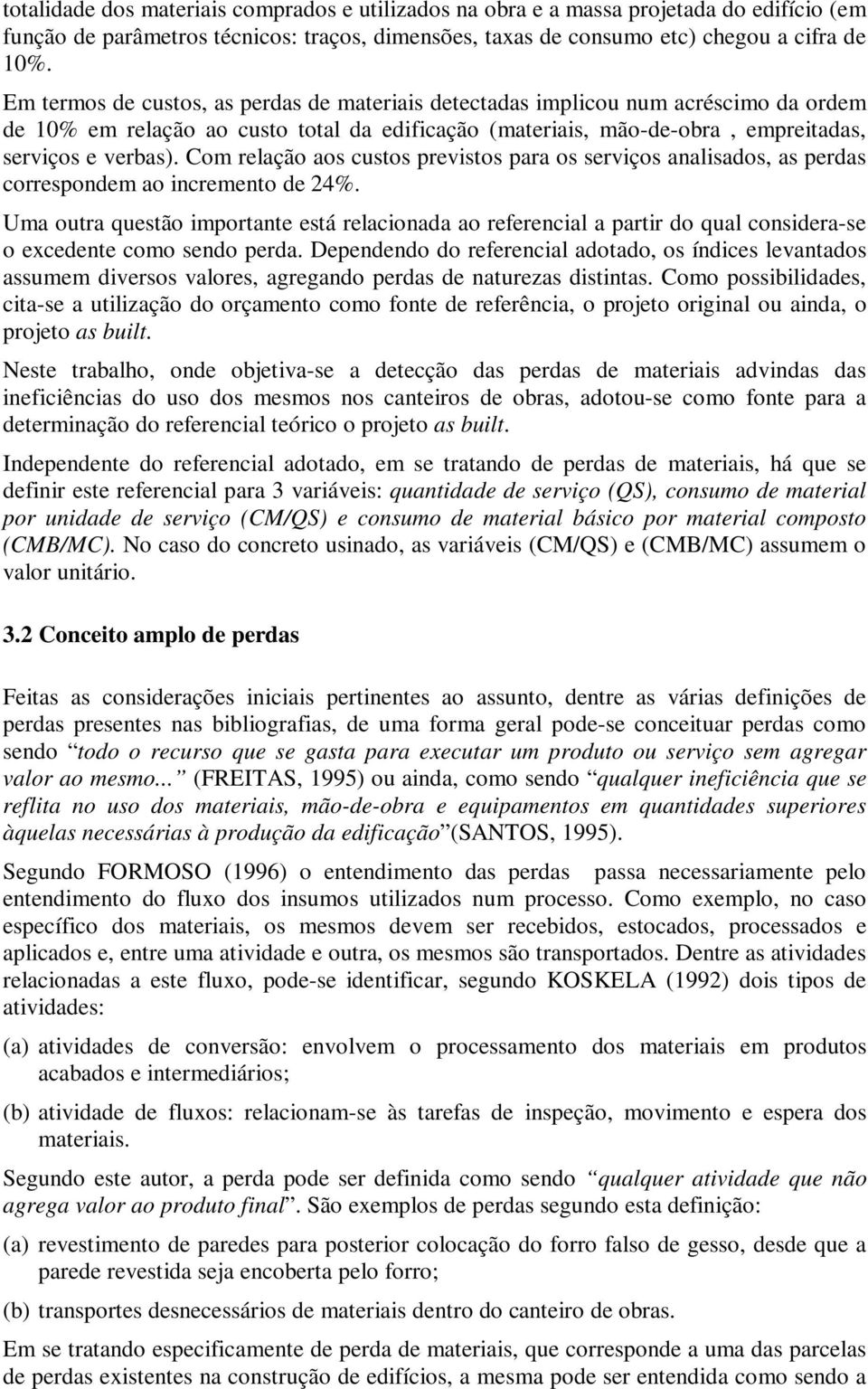 Com relação aos custos previstos para os serviços analisados, as perdas correspondem ao incremento de 24%.