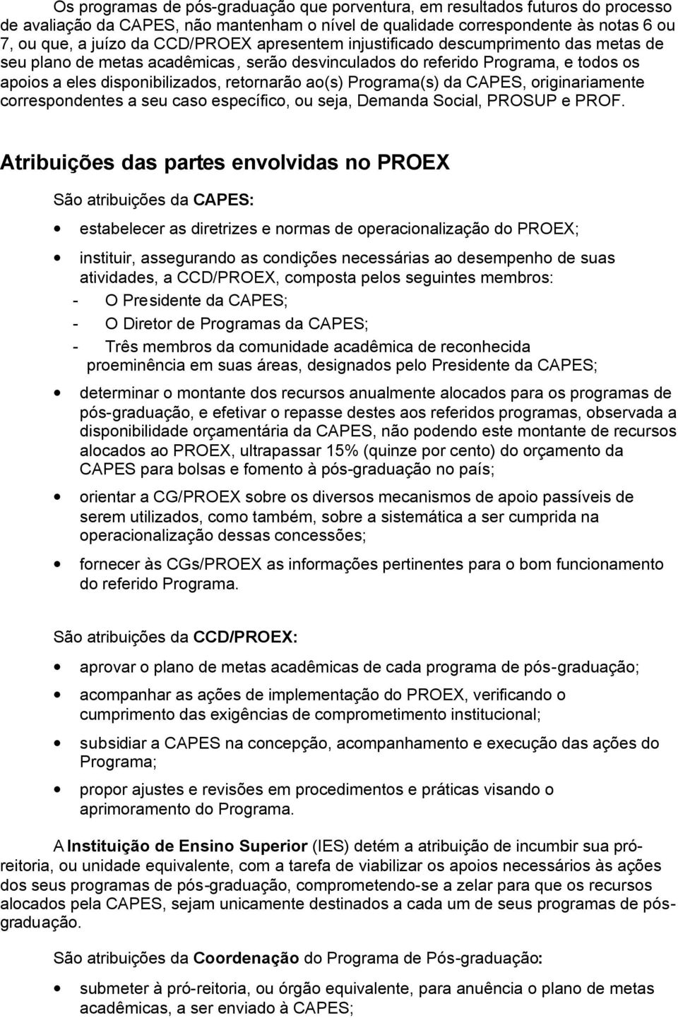 da CAPES, originariamente correspondentes a seu caso específico, ou seja, Demanda Social, PROSUP e PROF.