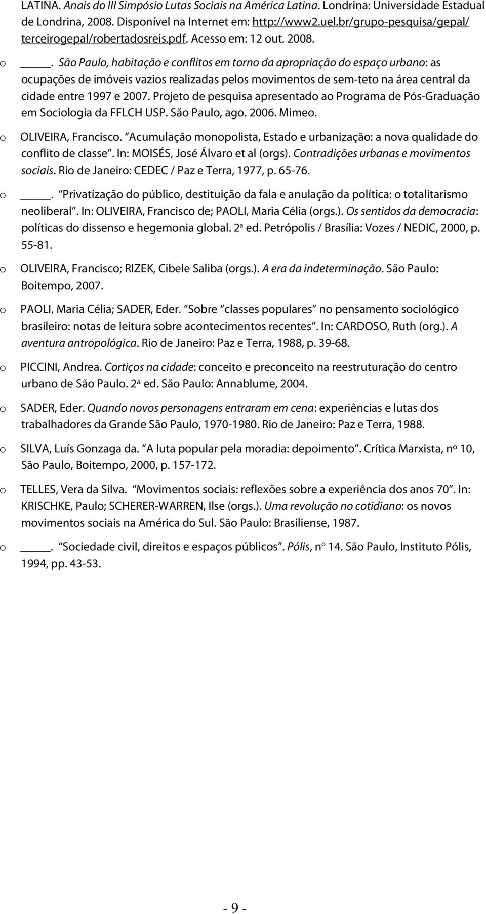 . Sã Paul, habitaçã e cnflits em trn da aprpriaçã d espaç urban: as cupações de imóveis vazis realizadas pels mviments de sem-tet na área central da cidade entre 1997 e 2007.