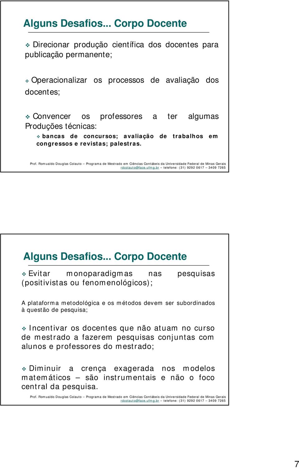 algumas Produções técnicas: bancas de concursos; avaliação de trabalhos em congressos e revistas; palestras.