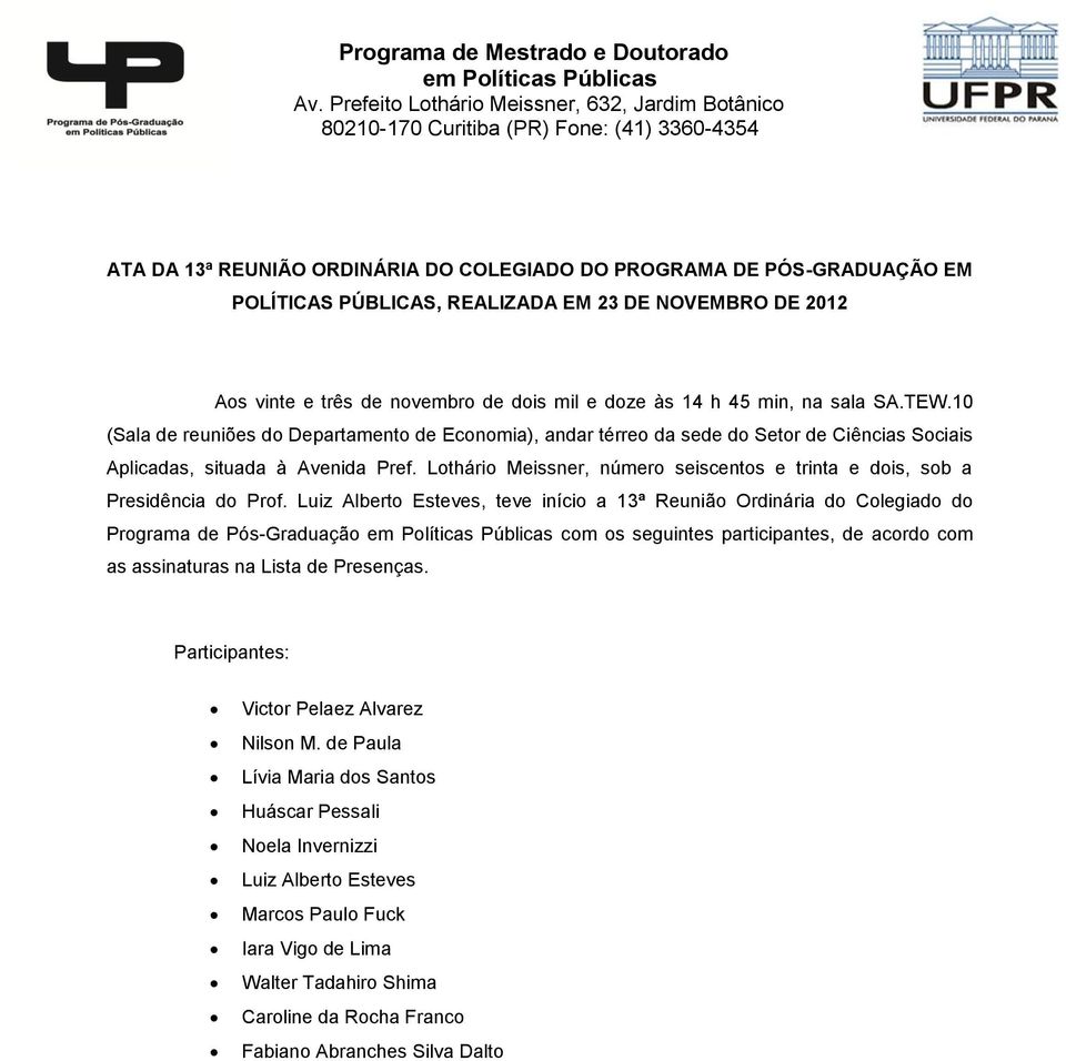 Lothário Meissner, número seiscentos e trinta e dois, sob a Presidência do Prof.