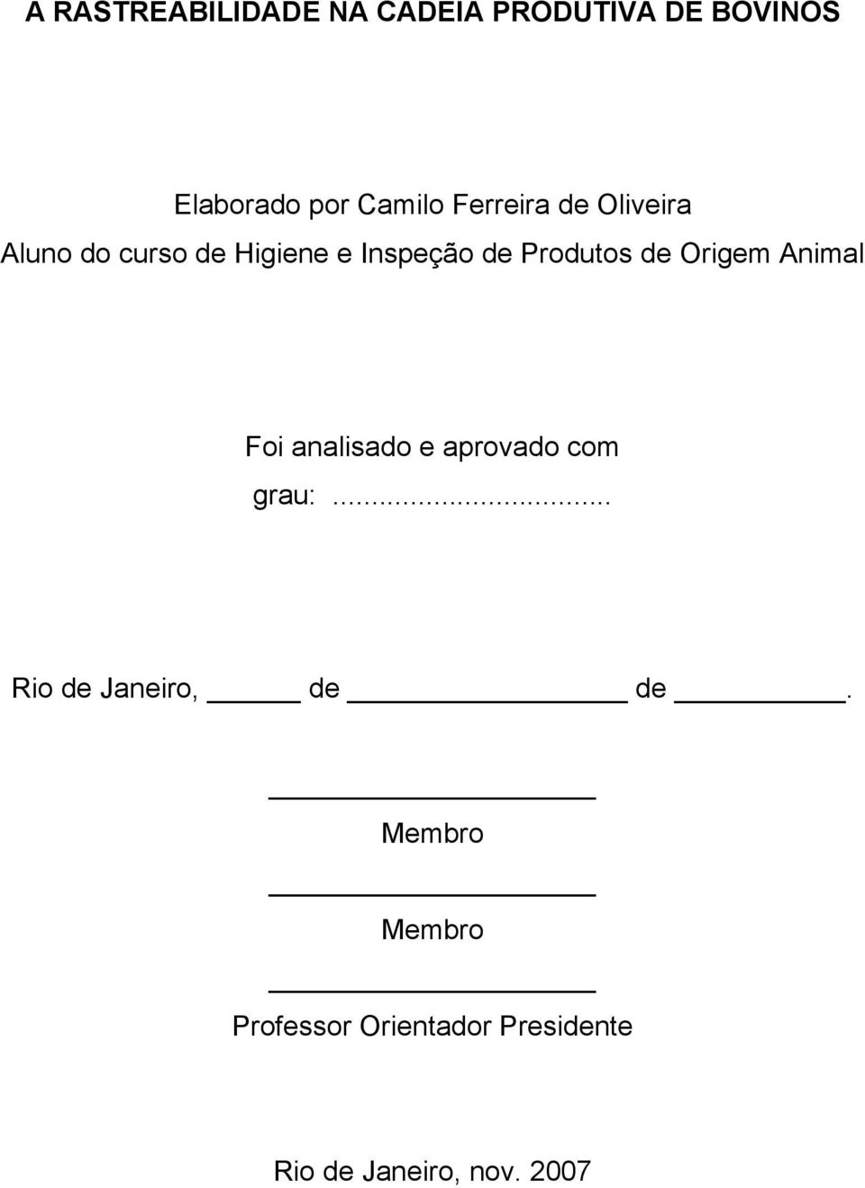 Origem Animal Foi analisado e aprovado com grau:... Rio de Janeiro, de de.