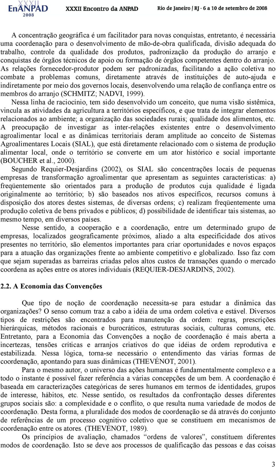 As relações fornecedor-produtor podem ser padronizadas, facilitando a ação coletiva no combate a problemas comuns, diretamente através de instituições de auto-ajuda e indiretamente por meio dos