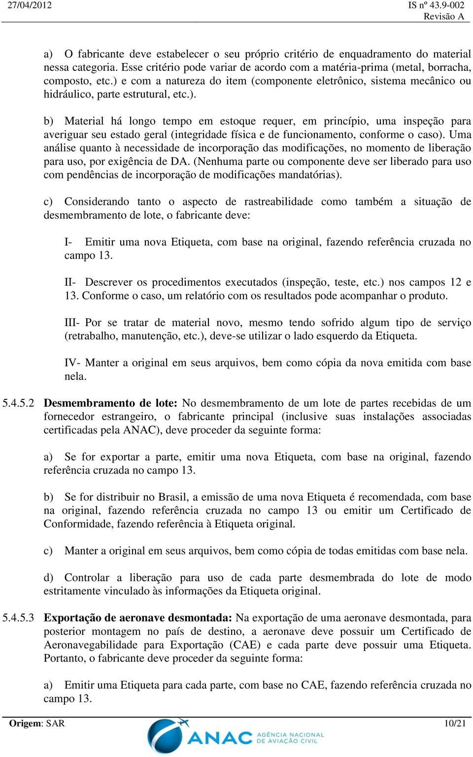 Uma análise quanto à necessidade de incorporação das modificações, no momento de liberação para uso, por exigência de DA.