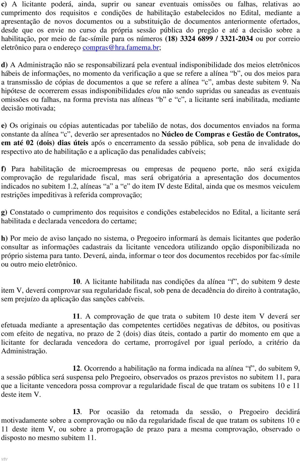 para os números (18) 3324 6899 / 3321-2034 ou por correio eletrônico para o endereço compras@hra.famema.